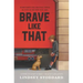 Brave Like That