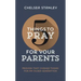 5 Things to Pray for Your Parents: Prayers That Change Things for an Older Generation