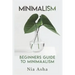 Minimalism: Beginners Guide to Minimalism