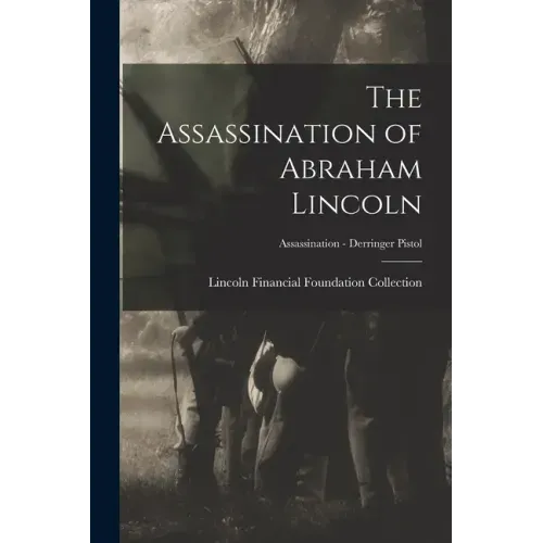 The Assassination of Abraham Lincoln; Assassination - Derringer Pistol