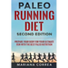PALEO RUNNING DIET SECOND EDiTION: PREPARE YOUR BODY FOR YOUR ULTIMATE RUN WiTH THE BEST PALEO NUTRITION