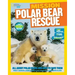 National Geographic Kids Mission: Polar Bear Rescue: All about Polar Bears and How to Save Them