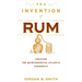 The Invention of Rum: Creating the Quintessential Atlantic Commodity