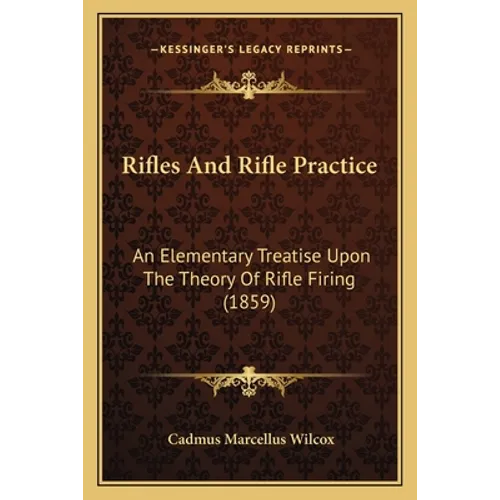 Rifles And Rifle Practice: An Elementary Treatise Upon The Theory Of Rifle Firing (1859)