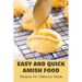 Easy And Quick Amish Food: Recipes For Delicious Meals: The Love Of Amish For Baking