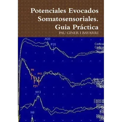 Potenciales Evocados Somatosensoriales. Guia Práctica