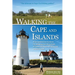 Walking the Cape and Islands: A Comprehensive Guide to the Walking and Hiking Trails of Cape Cod, Martha's Vineyard, and Nantucket