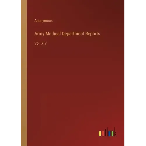 Army Medical Department Reports: Vol. XIV
