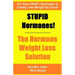 STUPID Hormones! The Hormone Weight Loss Solution: Fix your CRAZY Hormones and Finally Lose Weight for Good!