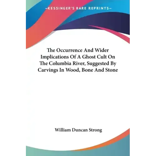 The Occurrence And Wider Implications Of A Ghost Cult On The Columbia River, Suggested By Carvings In Wood, Bone And Stone