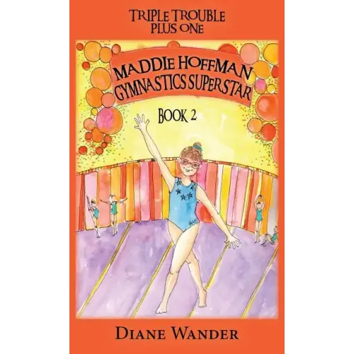 Maddie Hoffman Gymnastics Superstar: Triple Trouble Plus One Book 2