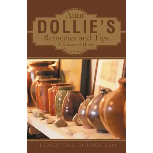 Aunt Dollie's Remedies and Tips: 175 Years of Home Remedies