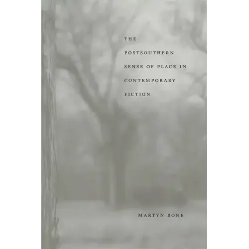 The Postsouthern Sense of Place in Contemporary Fiction