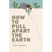 How to Pull Apart the Earth