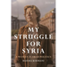 My Struggle for Syria: A Woman in Arab Politics