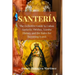 Santeria: The Definitive Guide to Cuban Santeria, Orishas, Yoruba History and the Rules for Becoming Iyawò