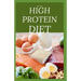 The New High Protein Diet: Beginners Guide To Starting a High Protein Diet Includes: Meal Plan, Food list, Delicious Recipes and Cookbook