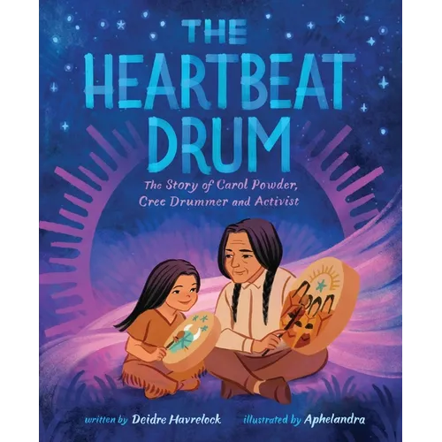 The Heartbeat Drum: The Story of Carol Powder, Cree Drummer and Activist (a Picture Book)