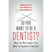 So You Want to Be a Dentist?: What You Must Know if You Want to Succeed in Dentistry