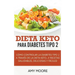Dieta Keto para la diabetes tipo 2: Cómo controlar la diabetes tipo 2 con la dieta Keto, ¡más recetas saludables, deliciosas y fáciles!