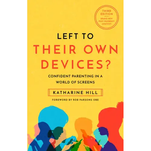 Left to Their Own Devices?: Confident Parenting in a World of Screens
