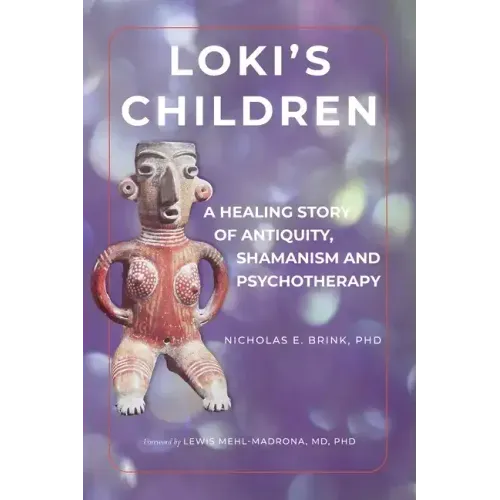 Loki's Children: A Healing Story of Antiquity, Shamanism and Psychotherapy