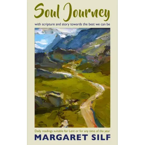 Soul Journey: With Scripture and Story Towards the Best We Can Be - Daily Readings Suitable for Lent or for Any Time of the Year