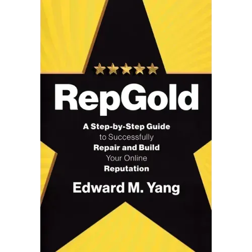 RepGold: A Step-by-Step Guide to Successfully Repair and Build Your Online Reputation
