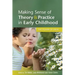 Making Sense of Theory and Practice in Early Childhood: The Power of Ideas