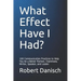 What Effect Have I Had?: 100 Communication Practices to Help You Be a Better Partner, Teammate, Writer, Speaker, and Leader
