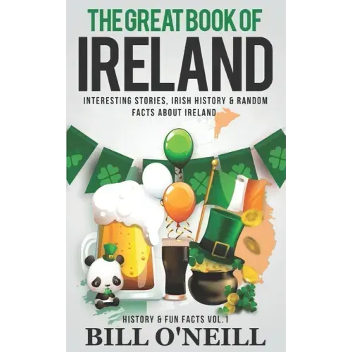 The Great Book of Ireland: Interesting Stories, Irish History & Random Facts About Ireland