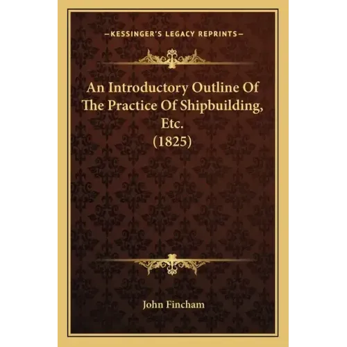 An Introductory Outline Of The Practice Of Shipbuilding, Etc. (1825)