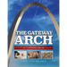 The Gateway Arch: An Illustrated Timeline