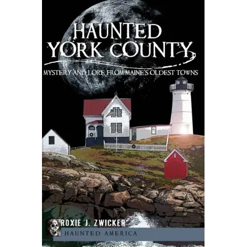 Haunted York County:: Mystery and Lore from Maine's Oldest Towns