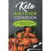 Keto Air Fryer Cookbook: Easy and Delicious Low-Carb Recipes to Lose Weight and Heal Your Body