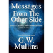Messages From The Other Side Stories of the Dead, Their Communication, and Unfinished Business