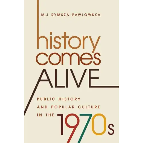 History Comes Alive: Public History and Popular Culture in the 1970s