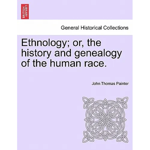 Ethnology; Or, the History and Genealogy of the Human Race.