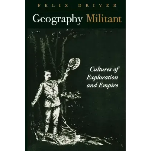 Geography Militant: Cultures of Exploration and Empire