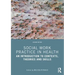 Social Work Practice in Health: An Introduction to Contexts, Theories and Skills