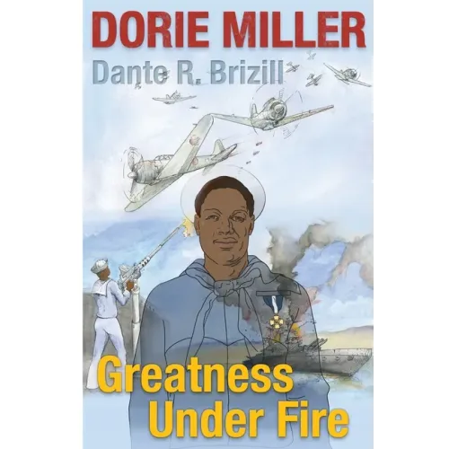 Dorie Miller: Greatness Under Fire