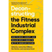 Deconstructing the Fitness-Industrial Complex: How to Resist, Disrupt, and Reclaim What It Means to Be Fit in American Culture