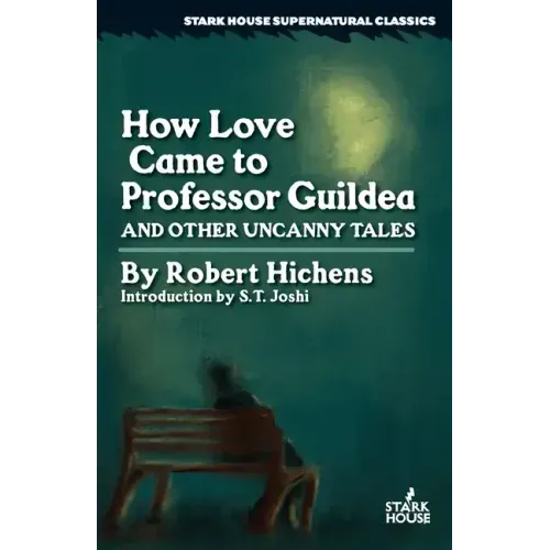 How Love Came to Professor Guildea and Other Uncanny Tales