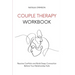 Couple Therapy Workbook: Resolve conflicts and build deep connections before your relationship falls