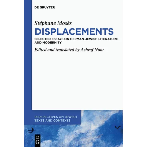 Stéphane Mosès >Displacements: Selected Essays on German-Jewish Literature and Modernity