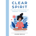 Clear Spirit: The Life-Changing Power of Energy Clearing