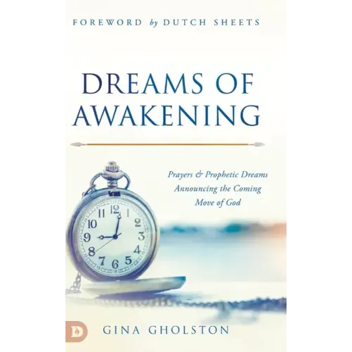 Dreams of Awakening: Prayers and Prophetic Dreams Announcing the Coming Move of God