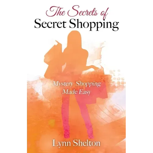 The Secrets of Secret Shopping: Mystery Shopping Made Easy