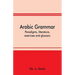 Arabic grammar; paradigms, literature, exercises and glossary