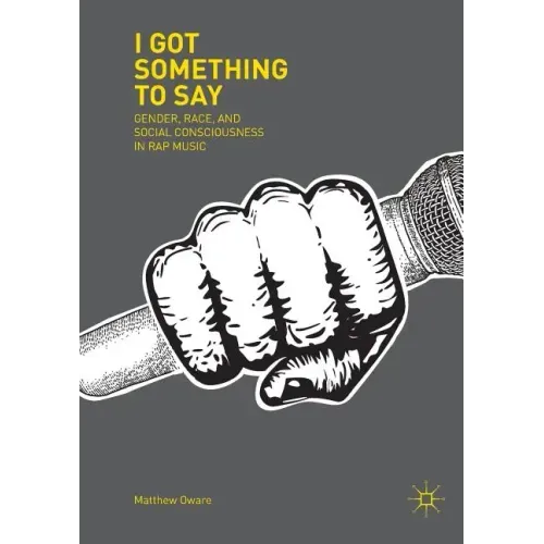 I Got Something to Say: Gender, Race, and Social Consciousness in Rap Music